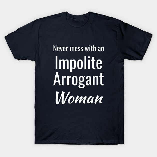 Impolite Arrogant Woman T-Shirt by fairytalelife